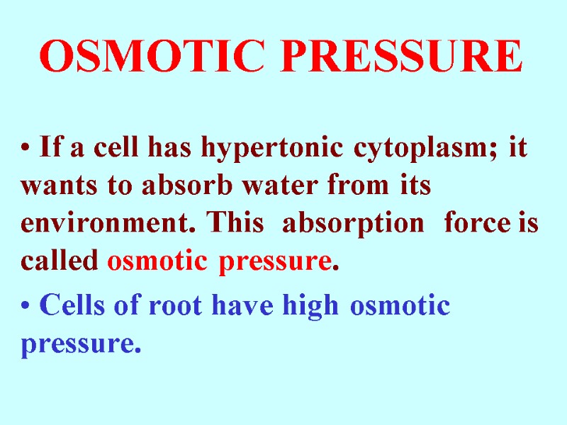 OSMOTIC PRESSURE  If a cell has hypertonic cytoplasm; it wants to absorb water